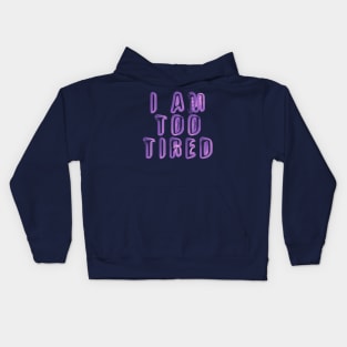 I Am Too Tired Kids Hoodie